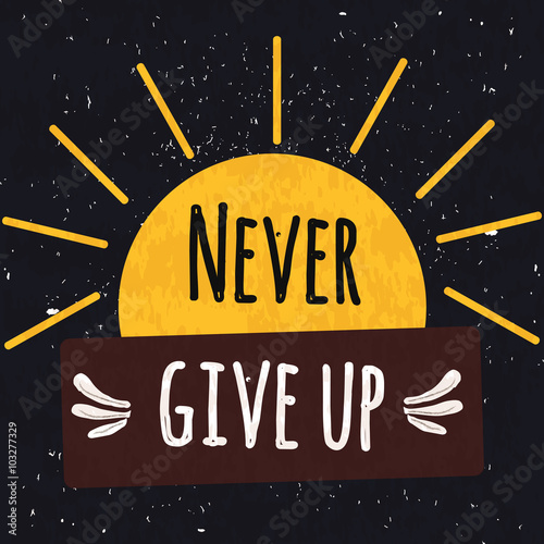 Colorful typographic motivational poster to raise faith in yourself and your strength. The series of business concepts on a textured background never give up. Vector
