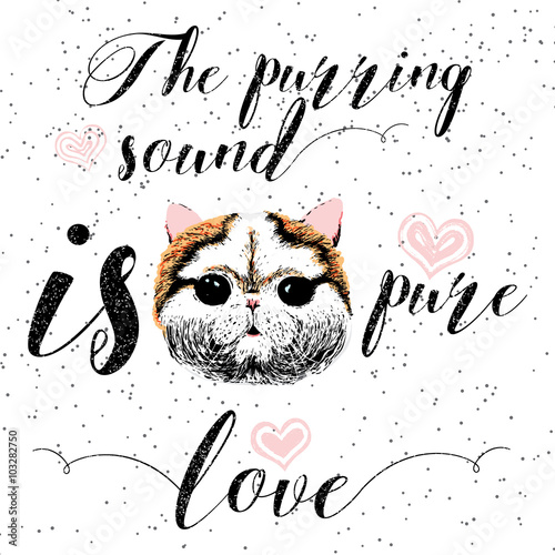 The purring sound is pure love, greeting card and motivational quote for pet lovers with typographic design. Cute friendly smiling cat face with hearts and sparkle. Hand lettered message, calligraphy.