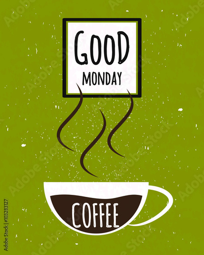Colorful typographic poster with wishes good Monday and start the week with coffee Cup on old paper texture background. Vector