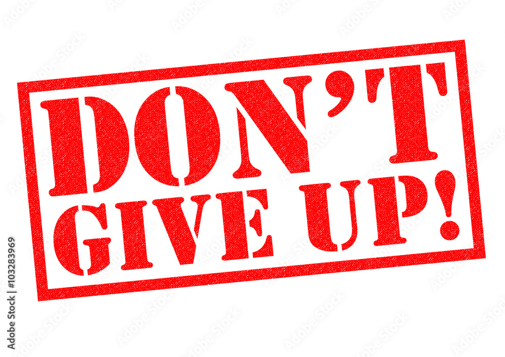 DON'T GIVE UP!