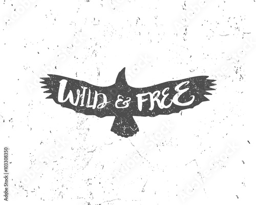 Vintage eagle with hand drawn lettering slogan. Retro silhouette monochrome animal design with inspirational typography. Motivation text. Wild and free lettering. Prints design, t-shirt print. Vector