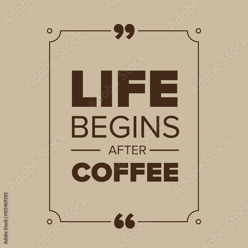 Life begins after coffee quote