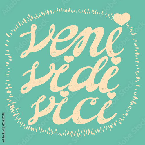 Veni Vidi Vici - quote for inspiration. Hand drawn lettering
