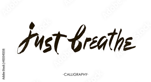 Just breathe. Inspirational quote calligraphy. Vector brush lettering about life, calm, positive saying.