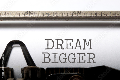 Dream big