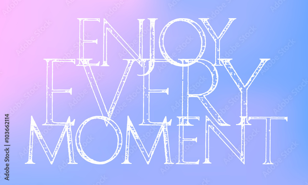 Enjoy Every Moment quote typography.