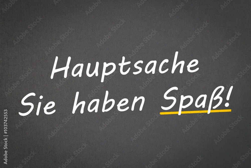 Hauptsache Sie haben Spaß!