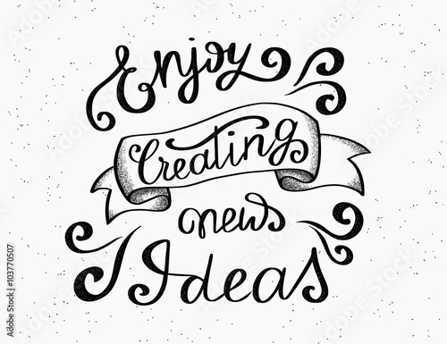 Enjoy creating new ideas scribble handwritten design element for motivation and inspirational poster, t-shirt and bags, invitations and cards. Handdrawn lettering quote isolated on white background