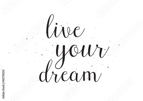 Live your dream inscription. Greeting card with calligraphy. Hand drawn design. Black and white.