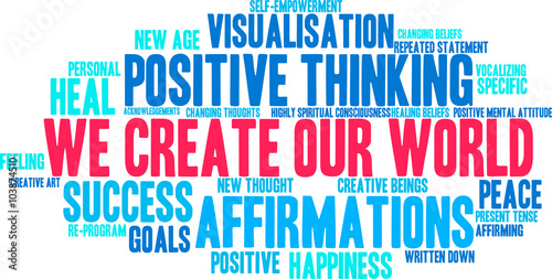 We Create Our World, Positive Thinking Word Cloud on a white background. 