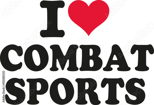 I love combat sports