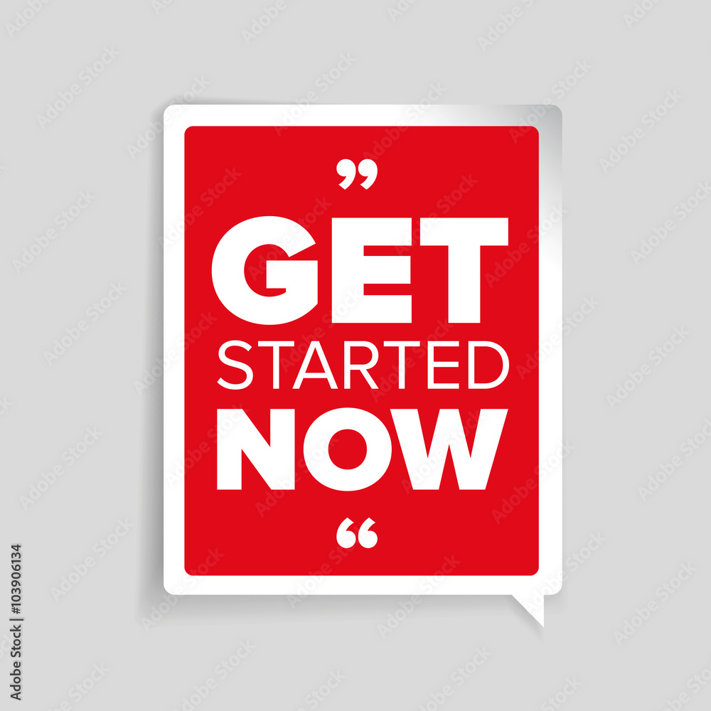 Get started now. Inspirational motivational quote Get started now. Inspirational motivational quote