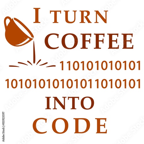 I turn coffee into code