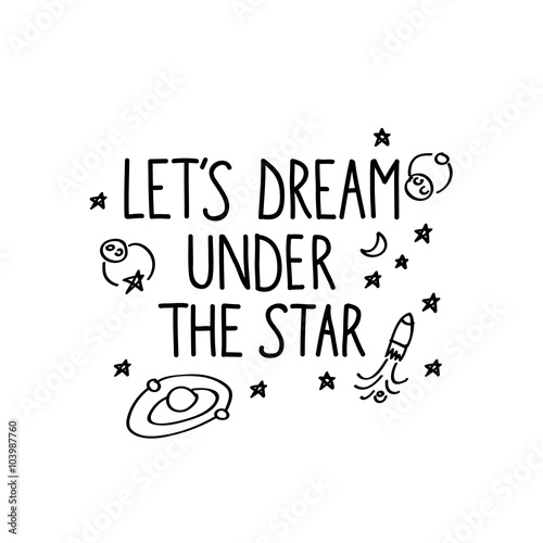 "Let's dream under the star" hand drawn lettering quote on white background. Creative typography poster or apparel design. 