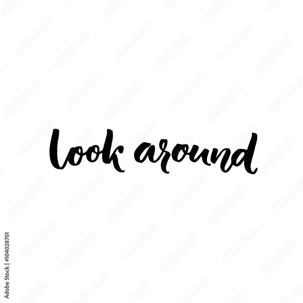 Look around calligraphy text. Inspirational saying about taking a break, looking around at the nature. Look around calligraphy text. Inspirational saying about taking a break, looking around at the nature.