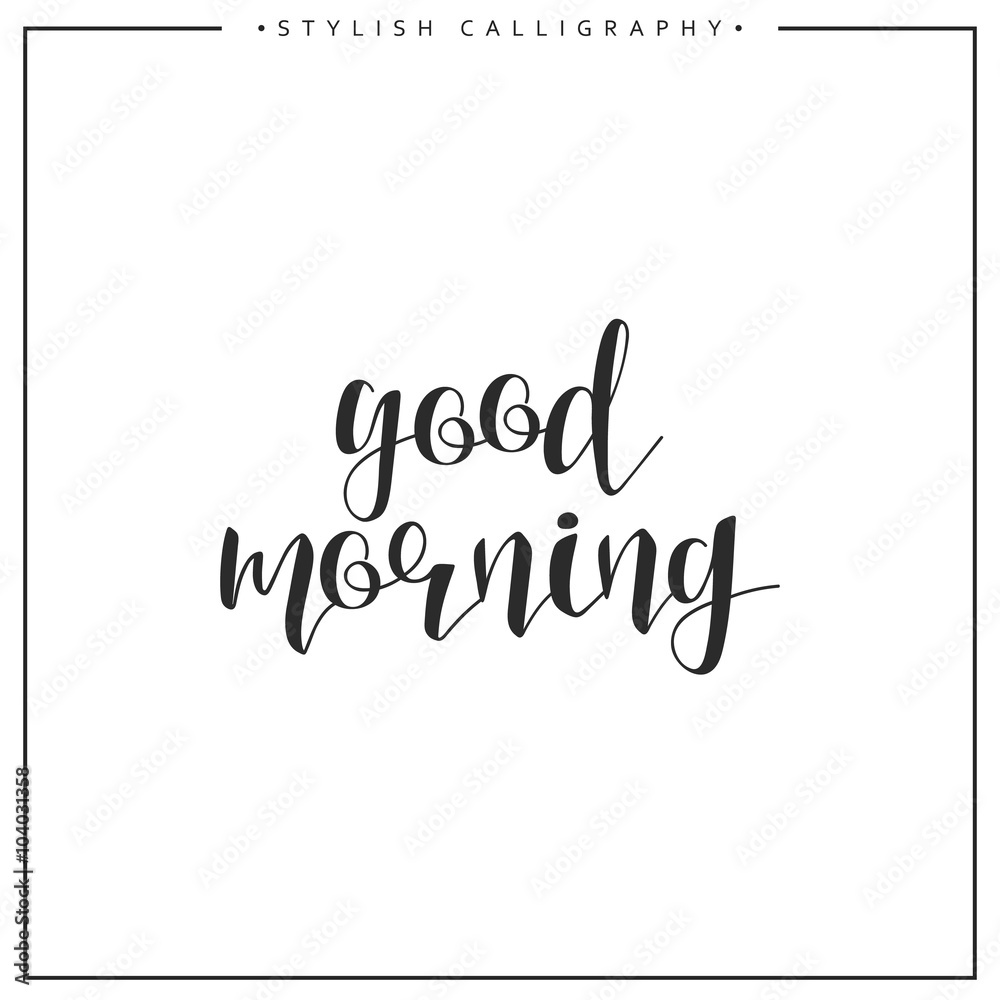 Good morning calligraphy phrase . Quote calligraphy . Elegant hand-made inscription . Lettering . Greeting card. Design of labels to print.