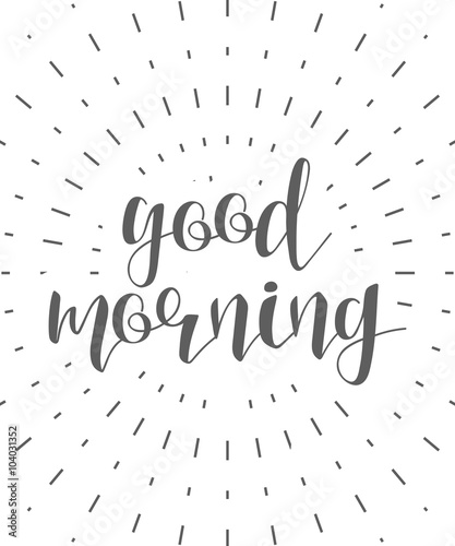 Good morning calligraphy phrase . Quote calligraphy . Elegant hand-made inscription . Lettering . Greeting card. Design of labels to print.