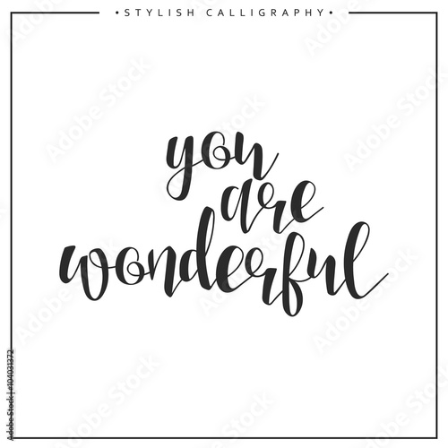 You are wonderful calligraphy phrase . Quote calligraphy . Elegant hand-made inscription . Lettering . Greeting card. Design of labels to print.