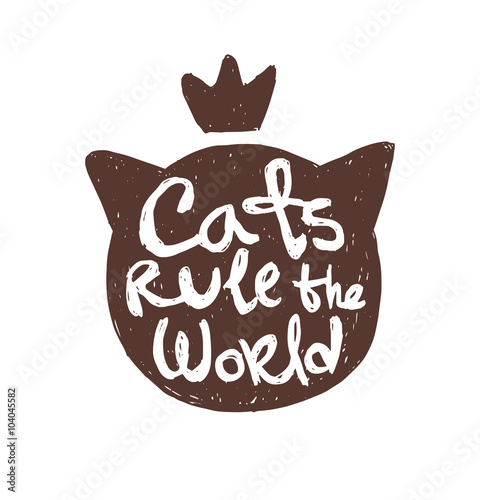 Vector motivational card with cartoon image of black silhouette of a cat's head with crown with white lettering "Cats rule the world" on a white background. Hand drawn typography poster. Quote, phrase