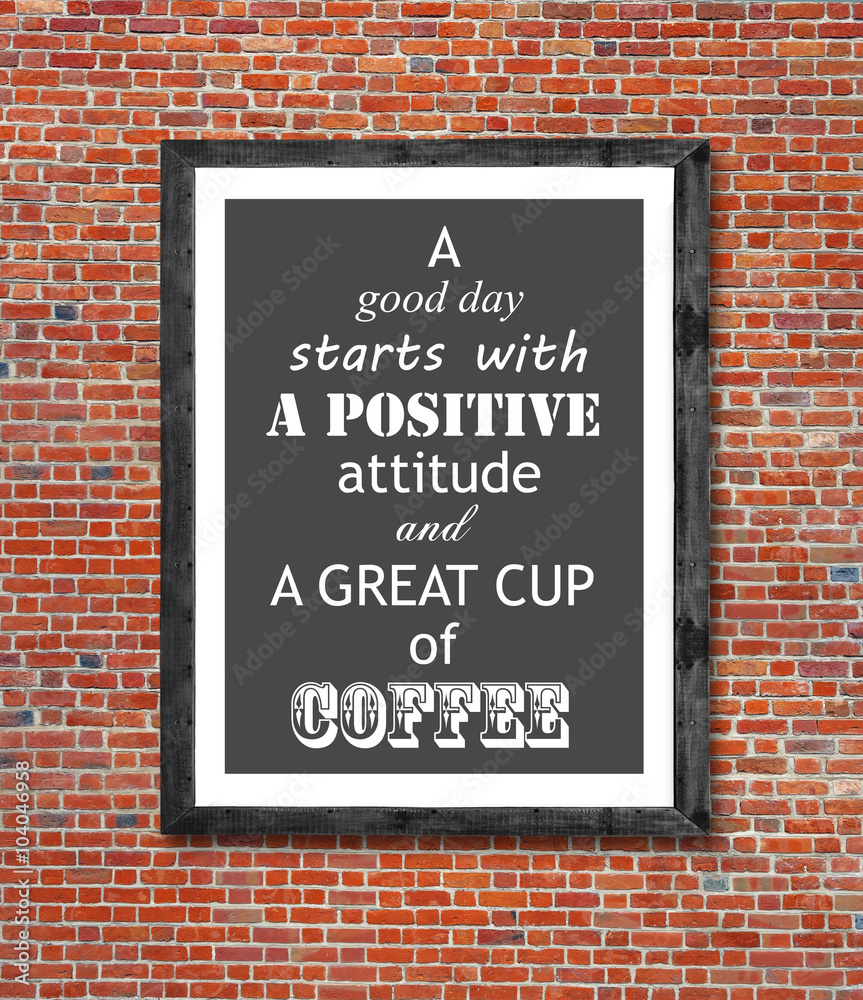 A great cup of coffee written in picture frame