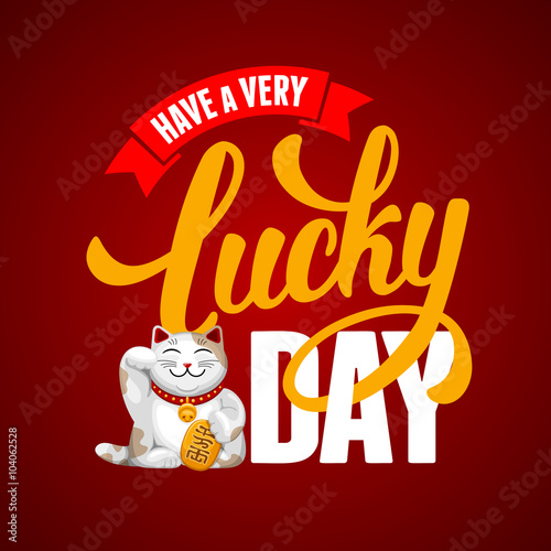Calligraphic Inscription with Wishes a Very Lucky Day for Different Life Events or Motivation Card. Maneki Neko - Talisman for Sucsess, Wealth, Health, Love. Hand Drawn Lettering. Vector Illustration.