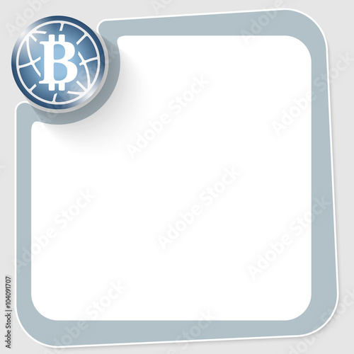 Blue circle with bit coin symbol and frame for your text