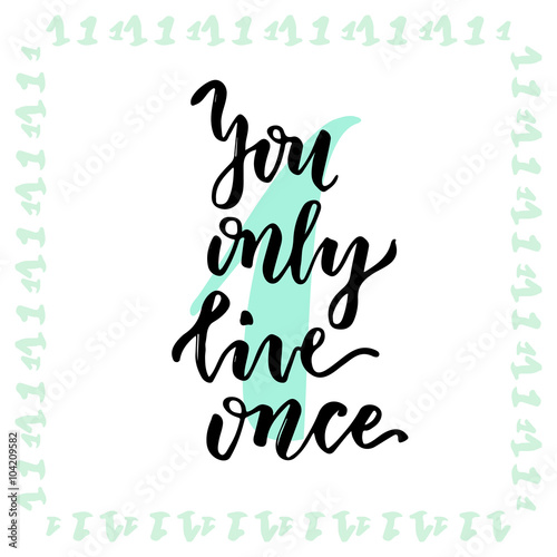 You only live once. Hand lettering calligraphy. Inspirational phrase. Vector hand drawn illustration