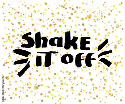 Beautiful confetti poster with quotes lettering shake it off. Vector