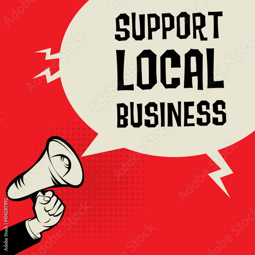 Megaphone Hand, business concept with text Support Local Busines