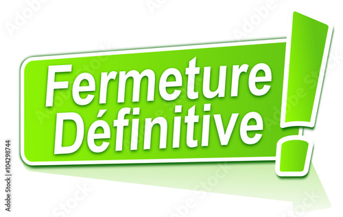 fermeture définitive sur étiquette verte