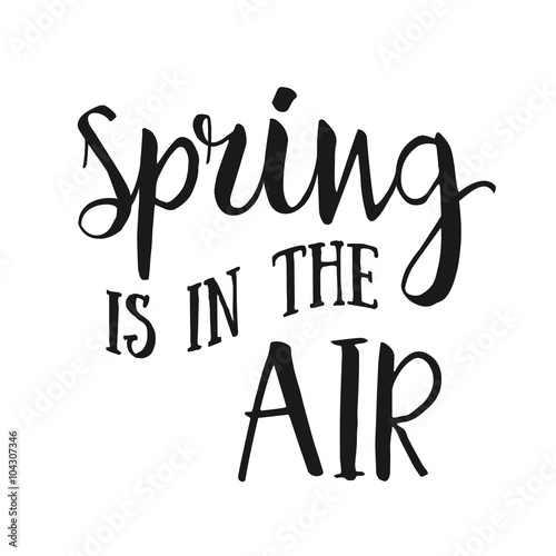 Spring is in the air- hand drawn inspirational quote. Spring Vector hand lettering housewarming poster with quote