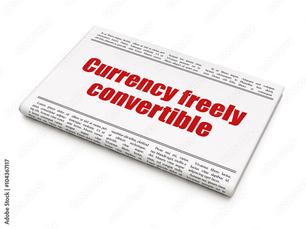 Money concept: newspaper headline Currency freely Convertible Money concept: newspaper headline Currency freely Convertible