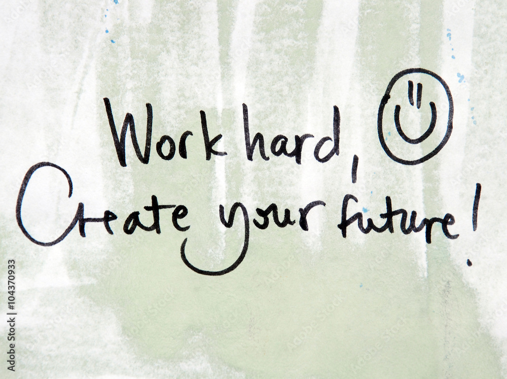 work hard and create your future work hard and create your future