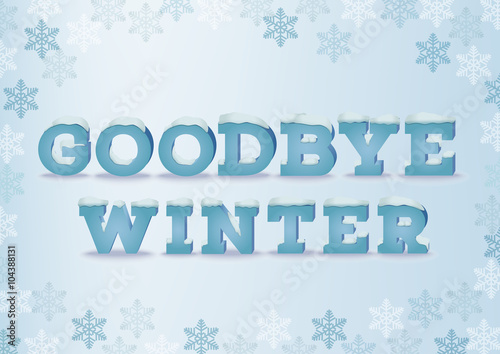 Goodbye winter inscription in 3d style on blue background with snowflakes. Winter phrase with snow cap text effect.