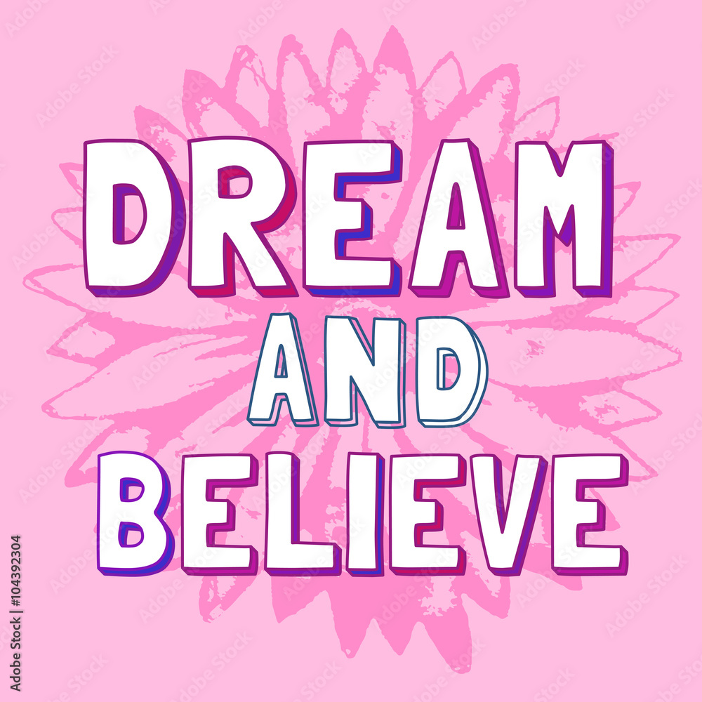 Inspirational Motivated Quote Dream, Believe. Textured flower background.  Vector Slogan Concept. Idea for design of motivational slogan, banner with  quotes, poster, web, book. Vector Illustration. Stock Vector | Adobe Stock