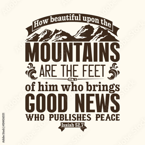 Bible typographic. How beautiful upon the mountains are the feet of him who brings good news. who publishes peace