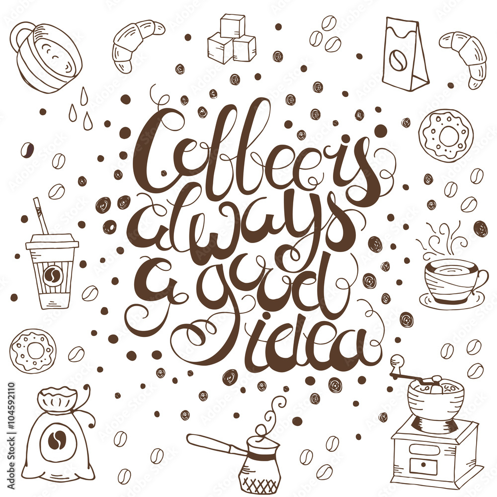 Hand drawn quote - Coffee is always a good idea Hand drawn quote - Coffee is always a good idea