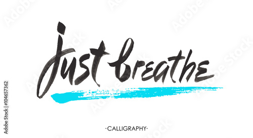 Just breathe. Inspirational quote calligraphy. Vector brush lettering about life, calm, positive saying.