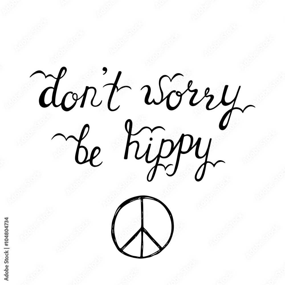 Don't worry, be hippy. Inspirational quote about happy. Modern