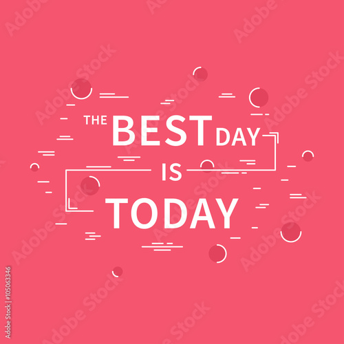 The Best Day is Today. Motivation quote. Positive affirmation. Creative vector typography concept design illustration with light red background.