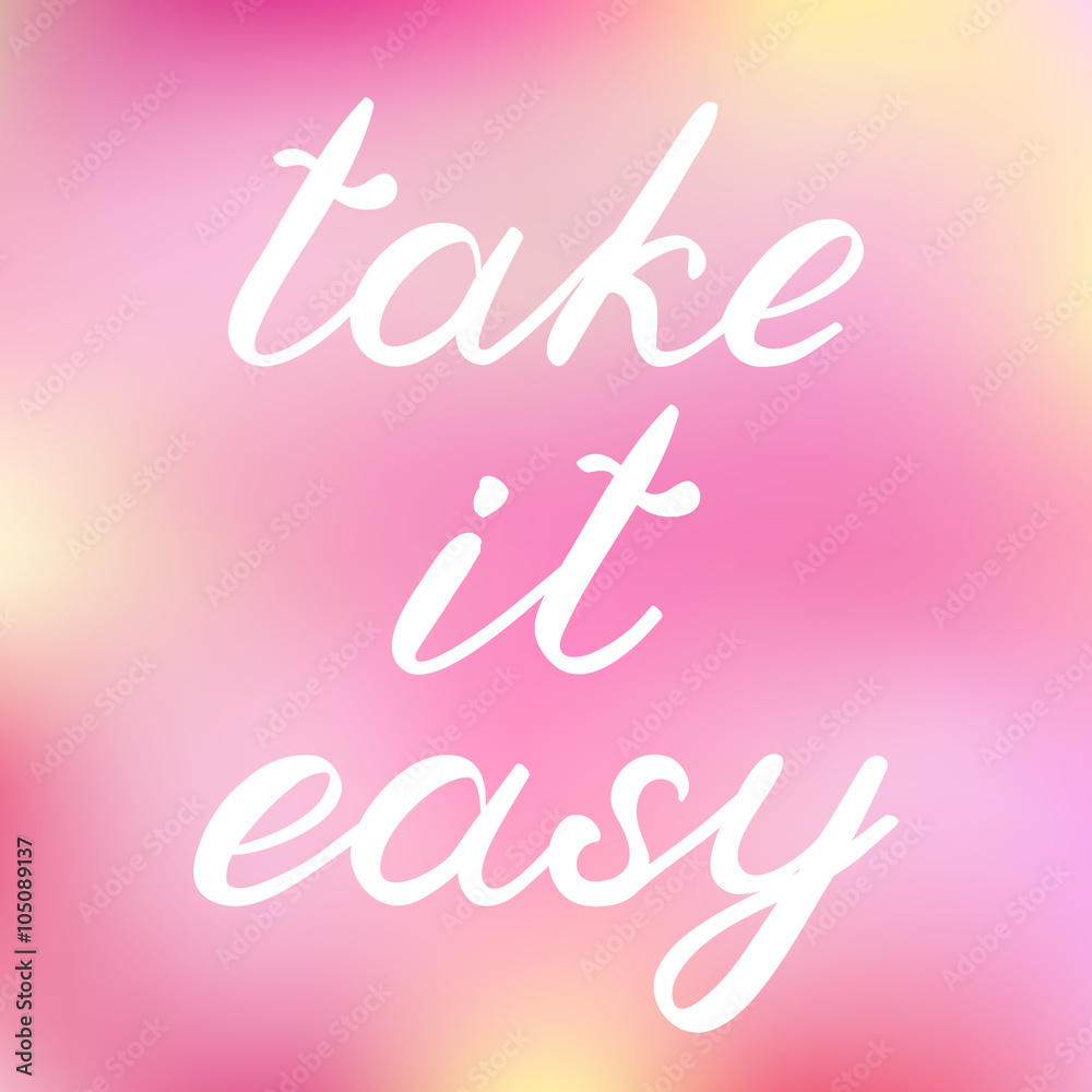 Take it easy. Brush lettering. Cute handwriting. Take it easy. Brush lettering. Cute handwriting.