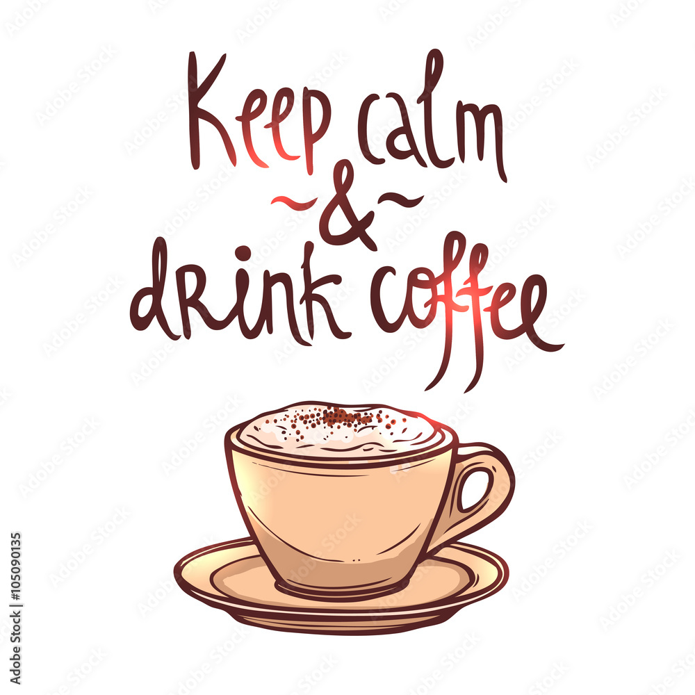Coffee hand drawn poster with lettering. Keep calm and drink ...