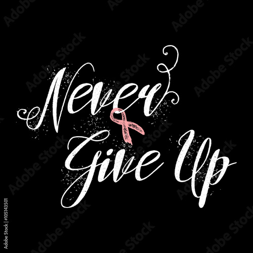 Symbols of breast cancer awareness. Pink ribbon in brush strokes, calligraphy of Never Give Up.  Hand drawn lettering and pink ribbon. Hand painted grunge texture background.