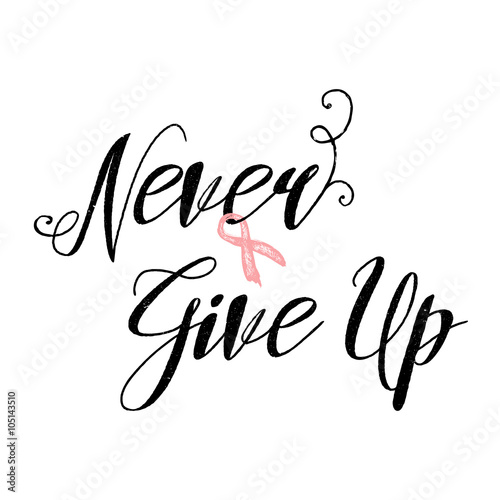 Never give up inspirational quote about breast cancer awareness.