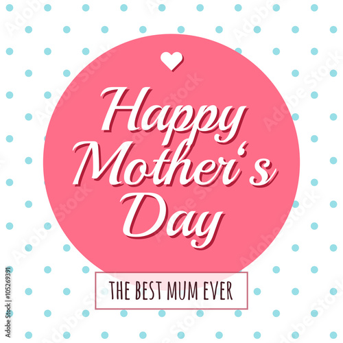 Abstract design for Mother’s Day. Vector greeting card with vintage design. Happy Mother’s Day lettering. The best mum ever.
