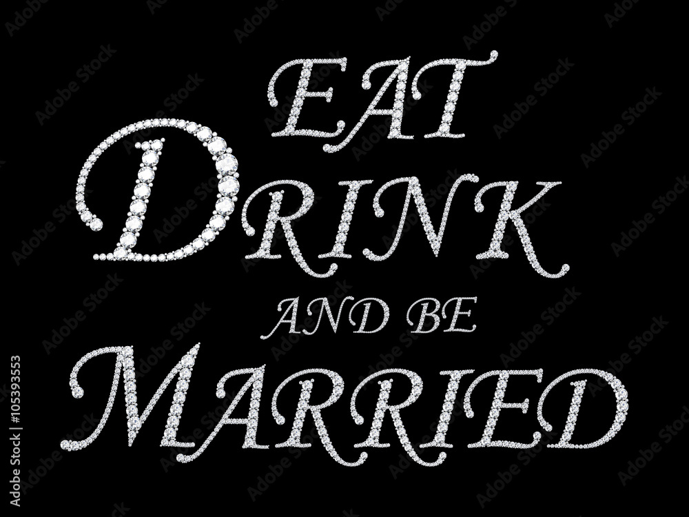 Fototapeta premium Text from diamonds Eat dirink and be married
