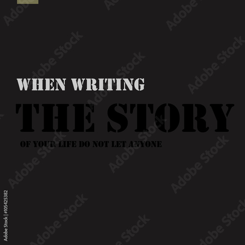 When writing the story of your life do not let anyone else hold the pen