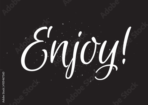 Enjoy inscription. Greeting card with calligraphy. Hand drawn design. Black and white.