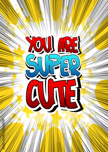 Fototapeta You Are Super Cute - Comic book style word.