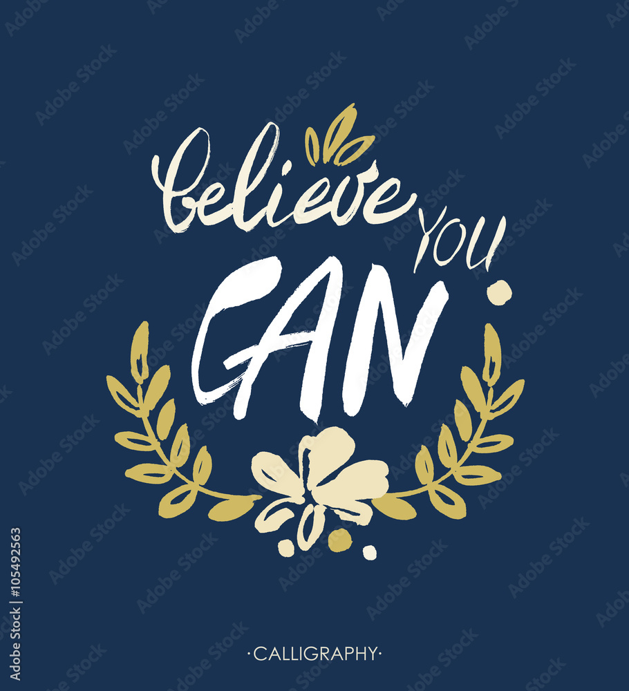 Believe you can - inspirational quote, typography art. Lettering. Vector phrase Believe you can - inspirational quote, typography art. Lettering. Vector phrase
